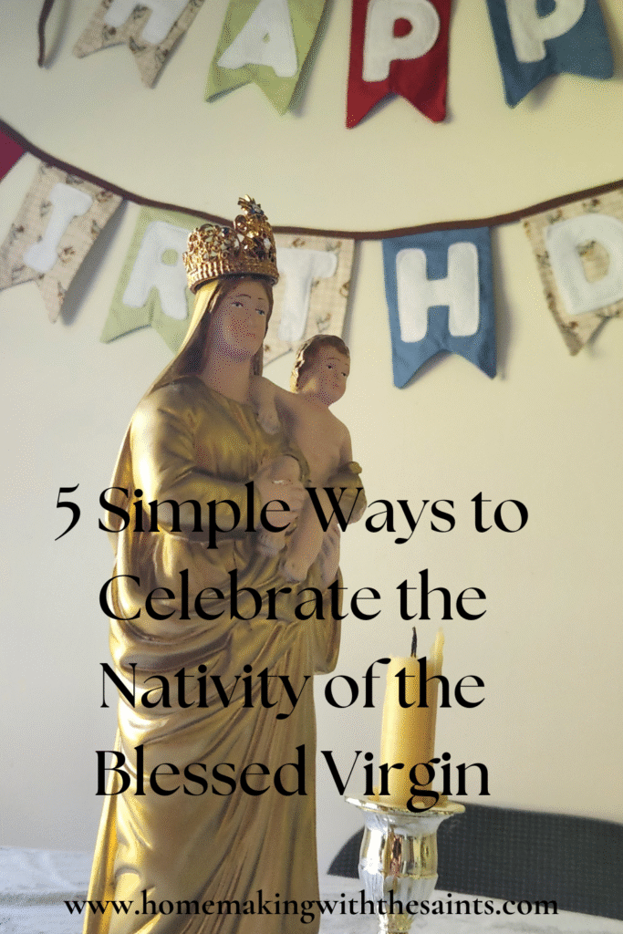 5 Simple Ways to celebrate the Nativity of the Blessed Virgin Mary